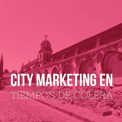 City Marketing y las experiencias en tiempos de cólera